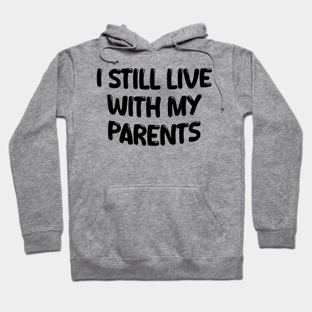 i still live with my parents Hoodie by mdr design